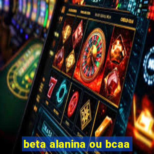 beta alanina ou bcaa