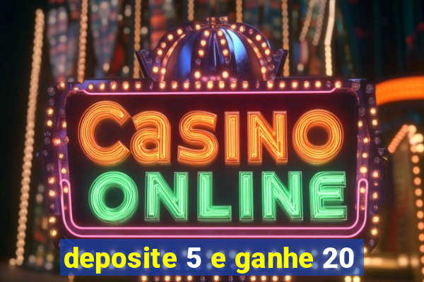 deposite 5 e ganhe 20