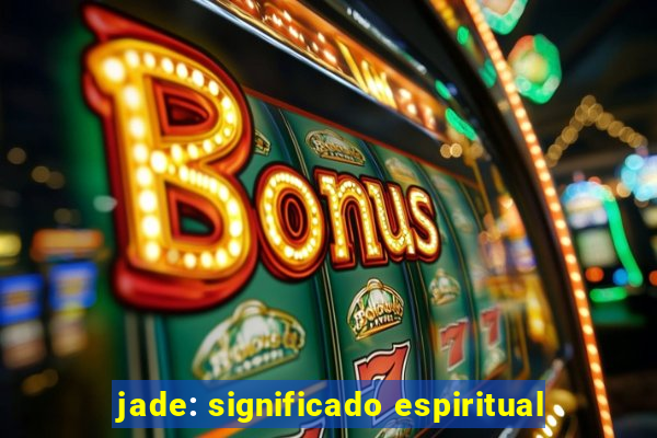 jade: significado espiritual