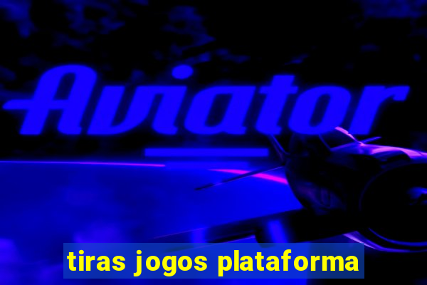 tiras jogos plataforma