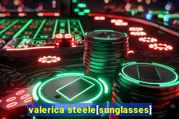 valerica steele[sunglasses]