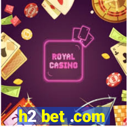 h2 bet .com