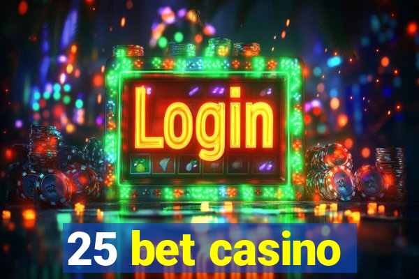 25 bet casino