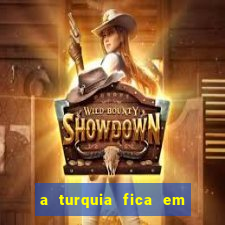 a turquia fica em qual continente