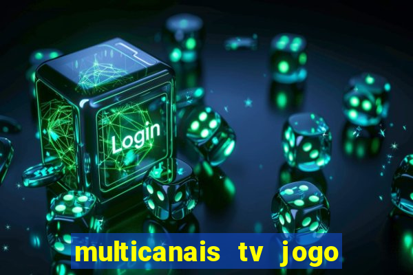 multicanais tv jogo ao vivo