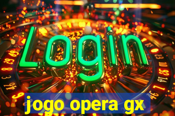 jogo opera gx