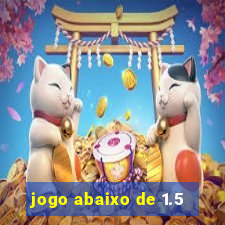 jogo abaixo de 1.5