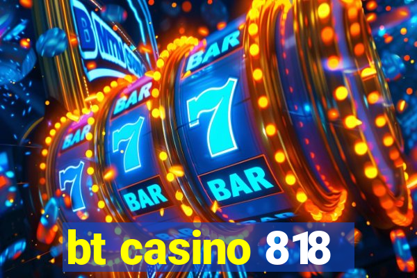 bt casino 818