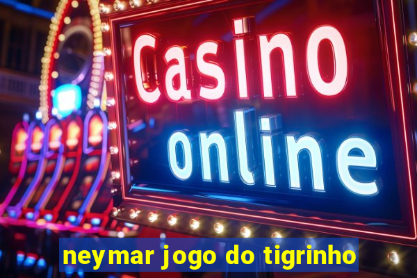 neymar jogo do tigrinho