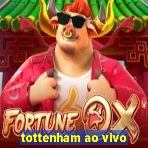 tottenham ao vivo