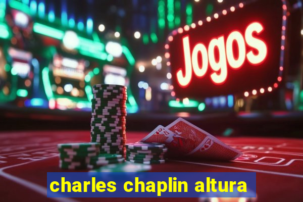 charles chaplin altura