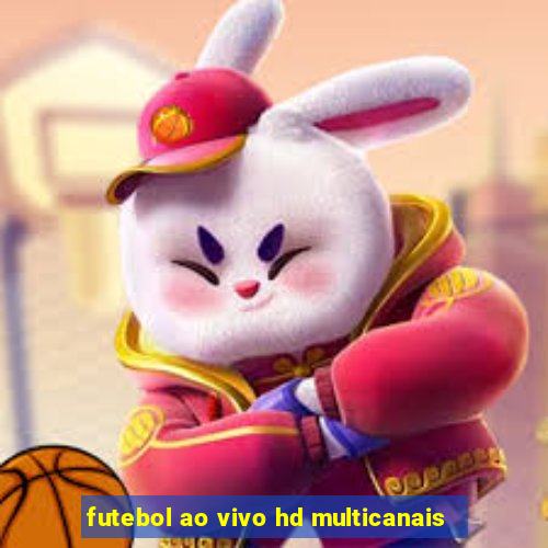 futebol ao vivo hd multicanais