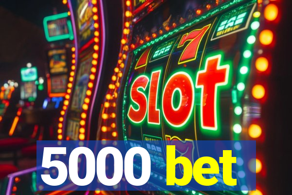 5000 bet