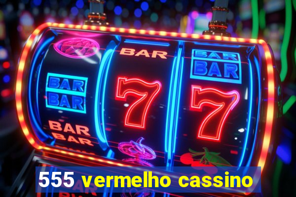 555 vermelho cassino