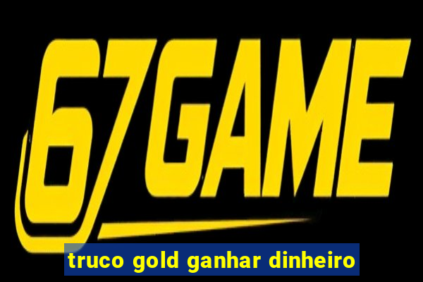 truco gold ganhar dinheiro