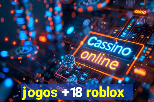 jogos +18 roblox