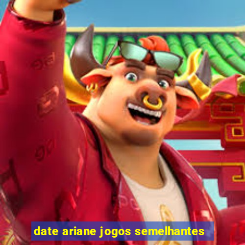 date ariane jogos semelhantes