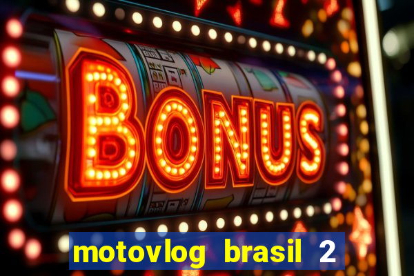 motovlog brasil 2 dinheiro infinito