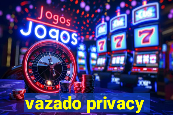 vazado privacy