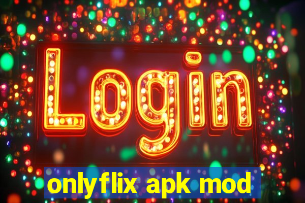 onlyflix apk mod