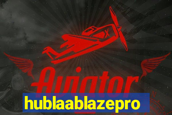 hublaablazepro