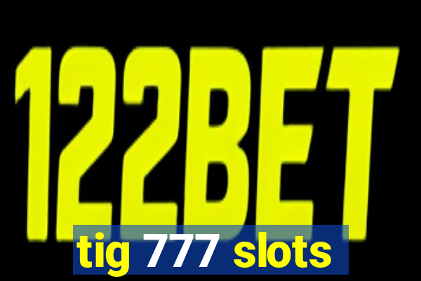 tig 777 slots