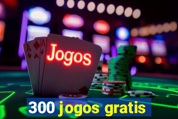 300 jogos gratis