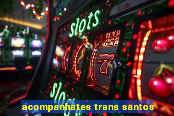 acompanhates trans santos