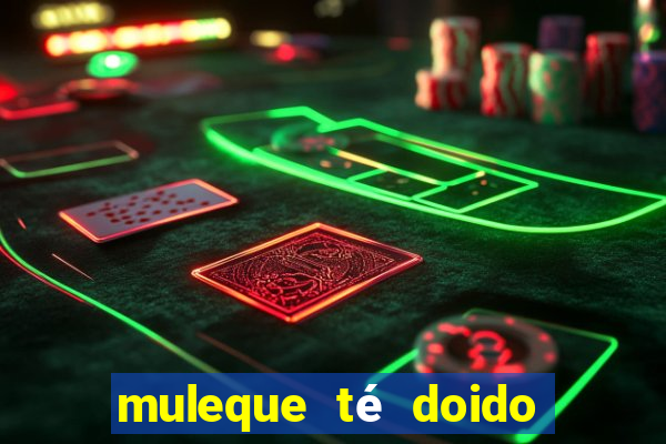 muleque té doido 4 filme completo dublado