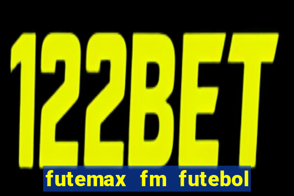 futemax fm futebol ao vivo