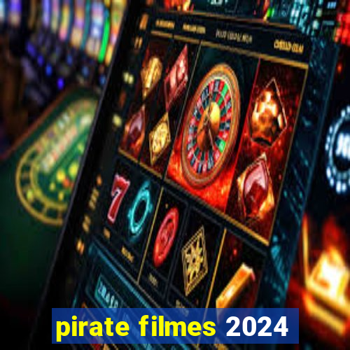 pirate filmes 2024