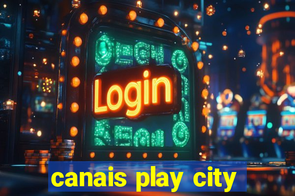 canais play city