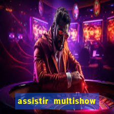 assistir multishow online ao vivo