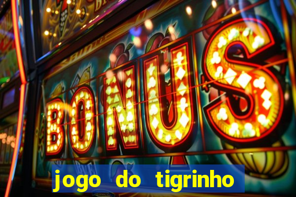 jogo do tigrinho oficial como jogar