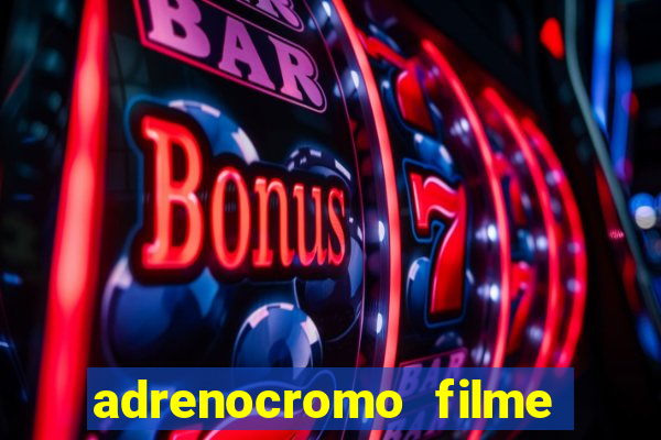 adrenocromo filme onde assistir