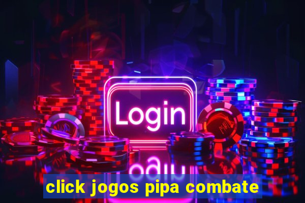 click jogos pipa combate