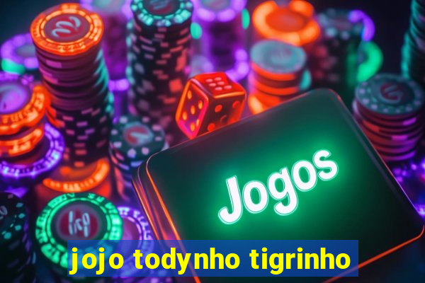 jojo todynho tigrinho