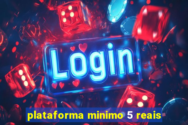 plataforma minimo 5 reais