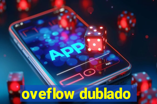 oveflow dublado