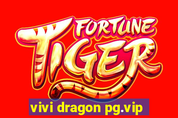 vivi dragon pg.vip