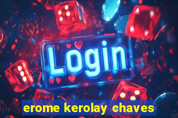 erome kerolay chaves