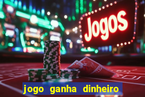 jogo ganha dinheiro de verdade