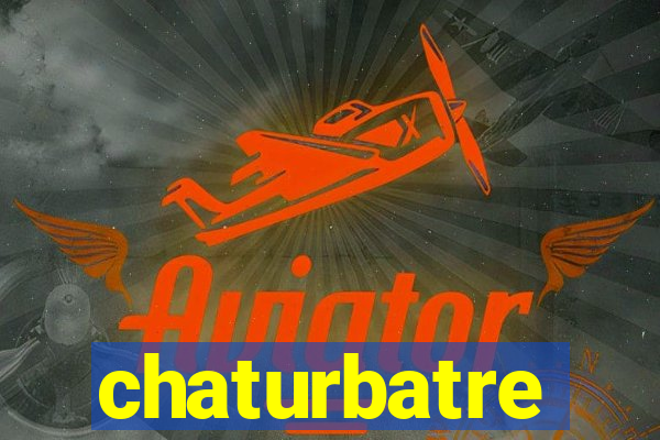 chaturbatre