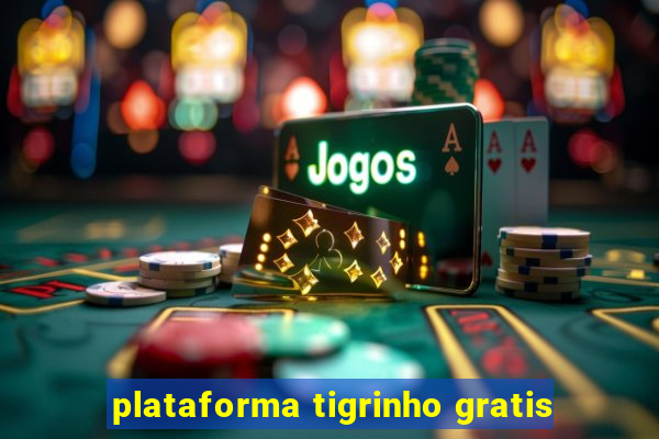 plataforma tigrinho gratis