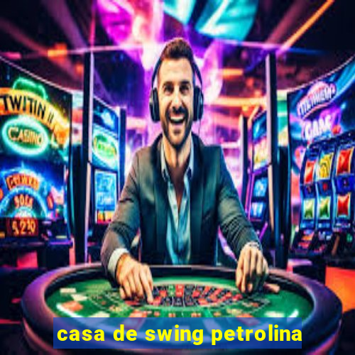 casa de swing petrolina