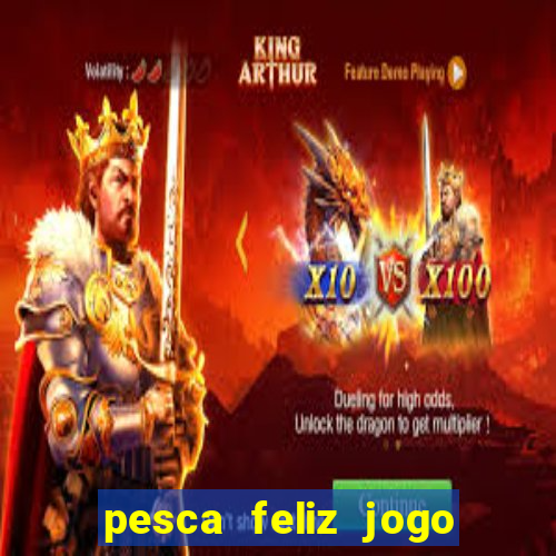 pesca feliz jogo de aposta