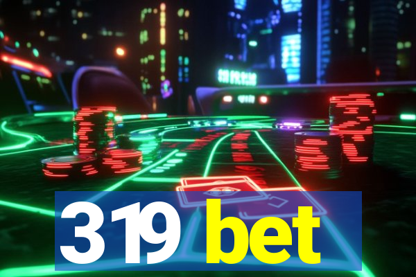 319 bet