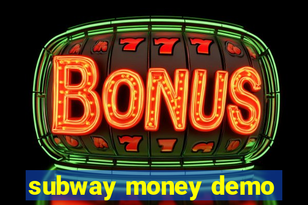 subway money demo