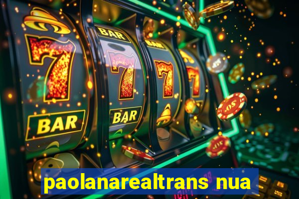 paolanarealtrans nua