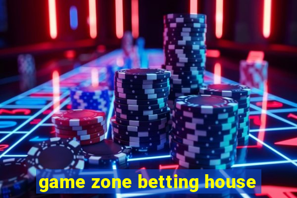 game zone betting house